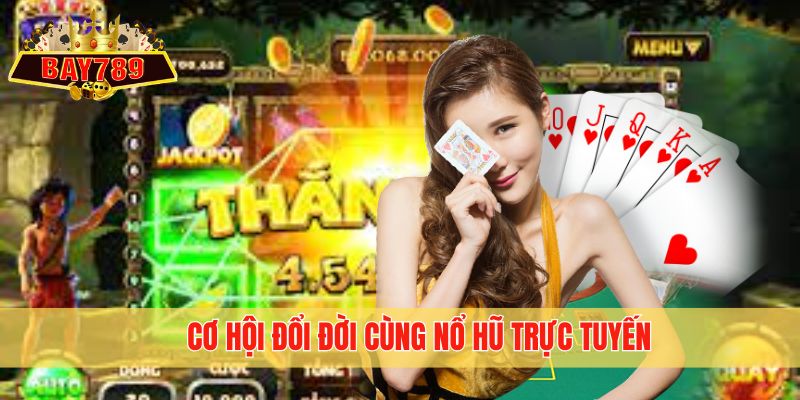 Cơ hội đổi đời cùng nổ hũ trực tuyến
