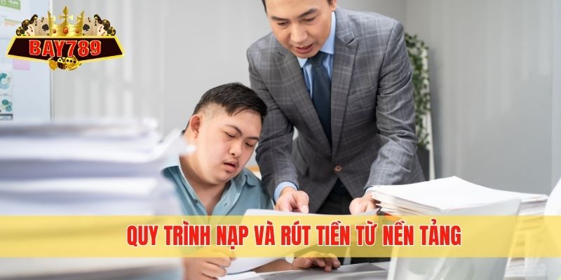 Quy trình nạp và rút tiền từ nền tảng