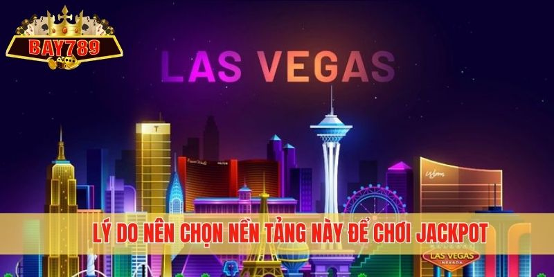 Lý do nên chọn nền tảng này để chơi Jackpot