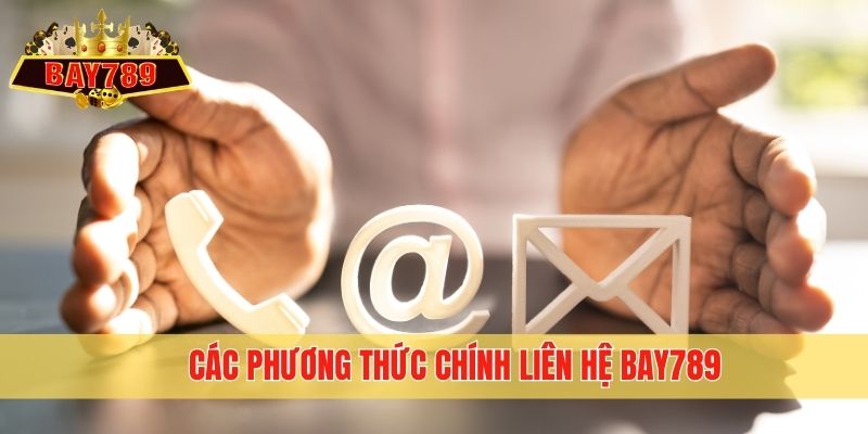 Các phương thức chính liên hệ Bay789 