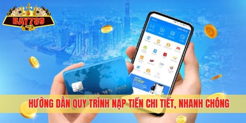 Hướng dẫn quy trình nạp tiền chi tiết, nhanh chóng