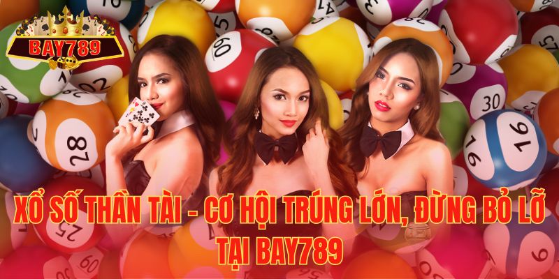 Xổ Số Thần Tài – Cơ Hội Trúng Lớn, Đừng Bỏ Lỡ Tại Bay789
